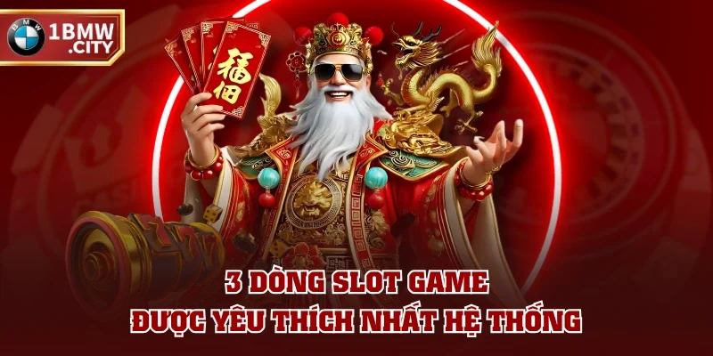 3 dòng slot game được yêu thích nhất hệ thống 3 dòng slot game được yêu thích nhất hệ thống