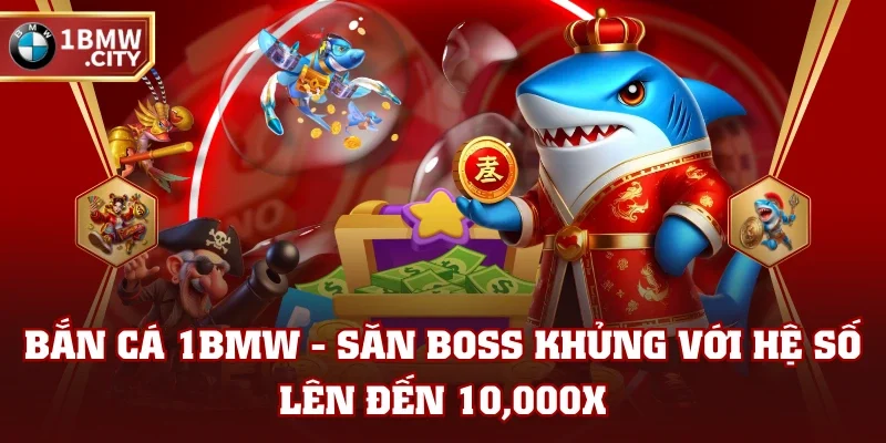 Giới thiệu thiên đường săn boss - bắn cá 1BMW Giới thiệu thiên đường săn boss - bắn cá 1BMW