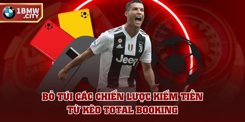 Bỏ túi các chiến lược kiếm tiền từ kèo Total Booking Bỏ túi các chiến lược kiếm tiền từ kèo Total Booking