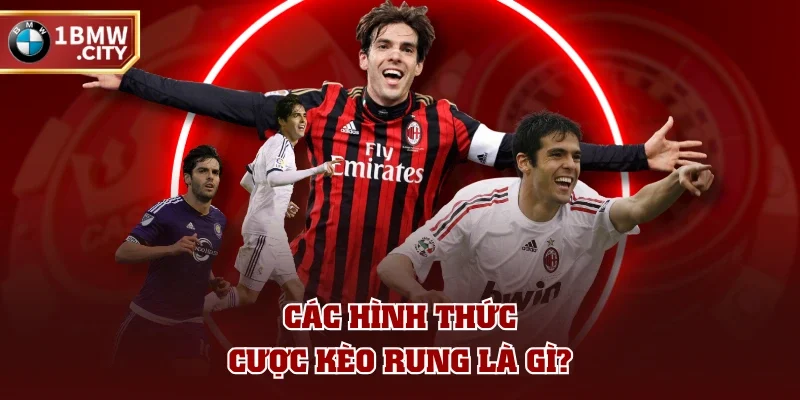 Các hình thức cược kèo rung là gì? Các hình thức cược kèo rung là gì?