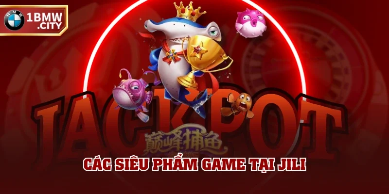Các siêu phẩm game tại JILI Các siêu phẩm game tại JILI