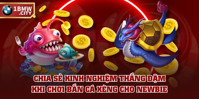 Chia sẻ kinh nghiệm thắng đậm khi chơi bắn cá xèng cho newbie Chia sẻ kinh nghiệm thắng đậm khi chơi bắn cá xèng cho newbie
