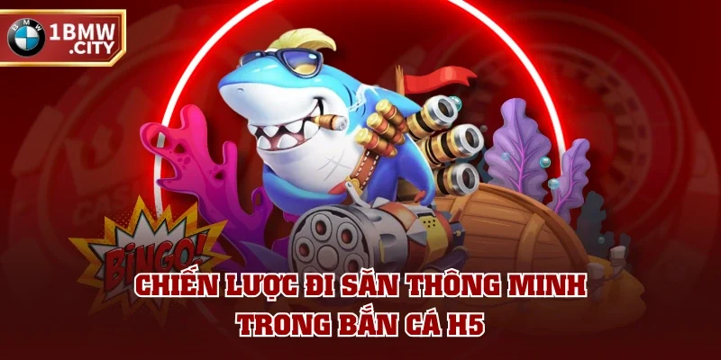 Chiến lược đi săn thông minh trong bắn cá H5 Chiến lược đi săn thông minh trong bắn cá H5