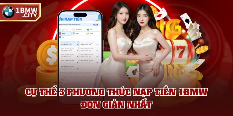 Cụ thể 3 phương thức nạp tiền 1BMW đơn giản nhất Cụ thể 3 phương thức nạp tiền 1BMW đơn giản nhất