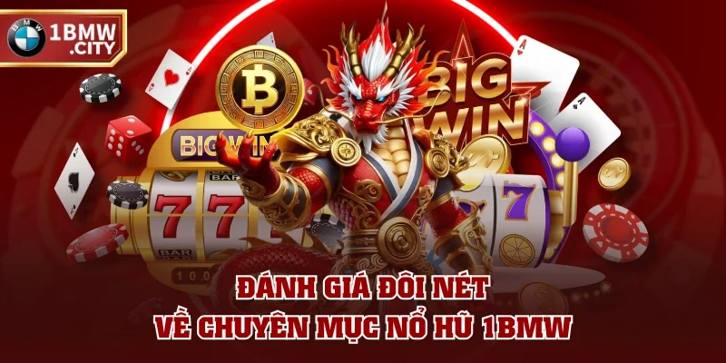 Đánh giá đôi nét về chuyên mục nổ hũ 1BMW Đánh giá đôi nét về chuyên mục nổ hũ 1BMW