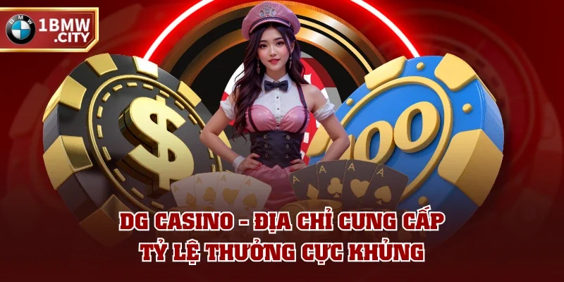 DG Casino - Địa chỉ cung cấp tỷ lệ thưởng cực khủng DG Casino - Địa chỉ cung cấp tỷ lệ thưởng cực khủng