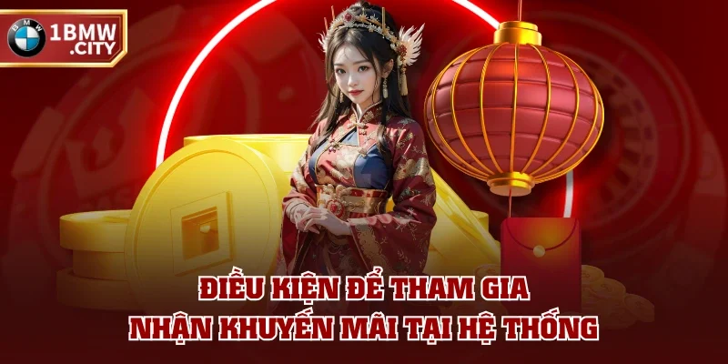 Điều kiện để tham gia nhận khuyến mãi tại hệ thống Điều kiện để tham gia nhận khuyến mãi tại hệ thống