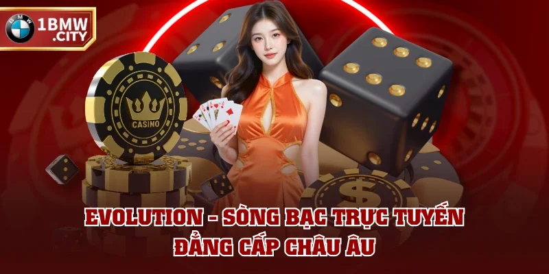 Evolution - Sòng bạc trực tuyến đẳng cấp châu Âu Evolution - Sòng bạc trực tuyến đẳng cấp châu Âu