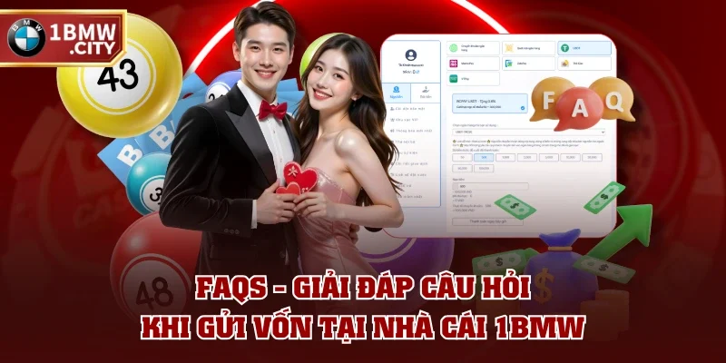 FAQs - Giải đáp câu hỏi khi gửi vốn tại nhà cái 1BMW FAQs - Giải đáp câu hỏi khi gửi vốn tại nhà cái 1BMW