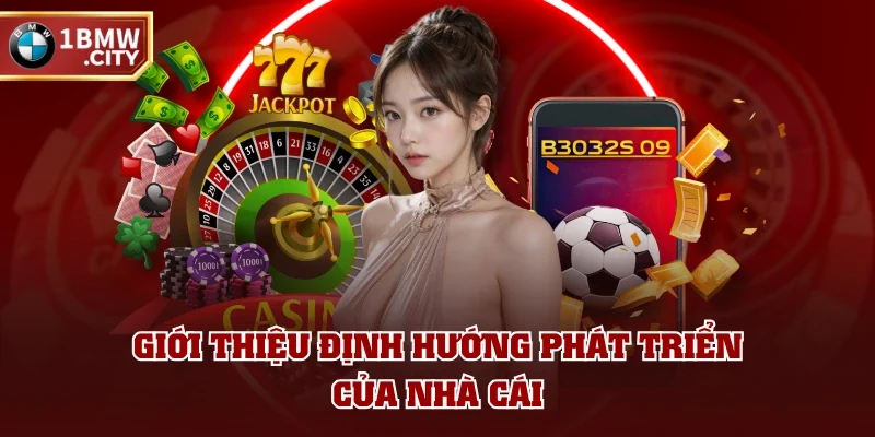 Giới thiệu định hướng phát triển của nhà cái Giới thiệu định hướng phát triển của nhà cái
