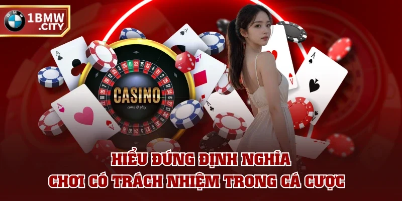 Hiểu đúng định nghĩa chơi có trách nhiệm trong cá cược Hiểu đúng định nghĩa chơi có trách nhiệm trong cá cược