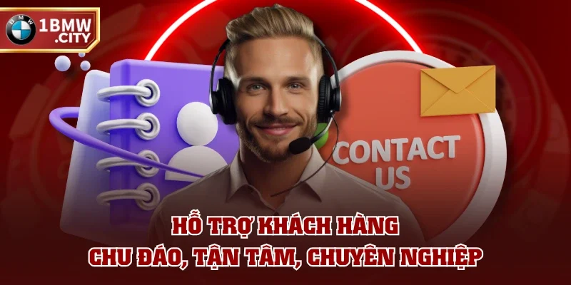 Hỗ trợ khách hàng chu đáo, tận tâm, chuyên nghiệp Hỗ trợ khách hàng chu đáo, tận tâm, chuyên nghiệp