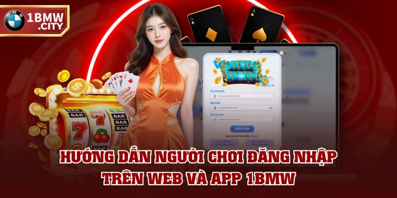 Hướng dẫn người chơi đăng nhập trên web và app 1BMW Hướng dẫn người chơi đăng nhập trên web và app 1BMW