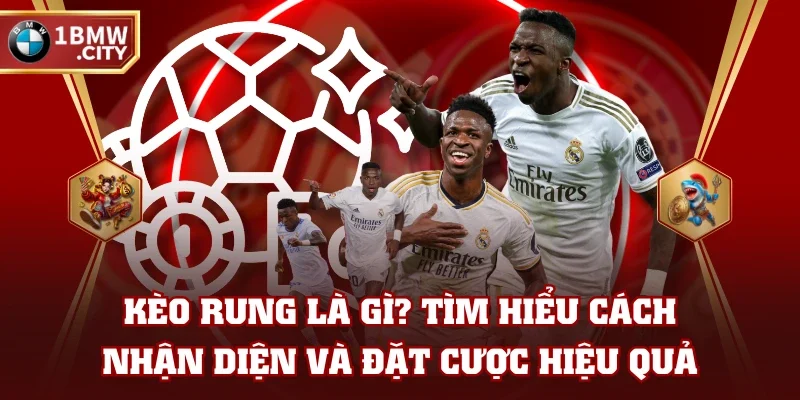 Kèo Rung Là Gì