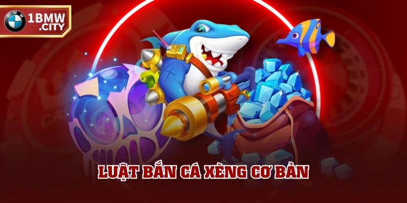 Luật bắn cá xèng cơ bản Luật bắn cá xèng cơ bản