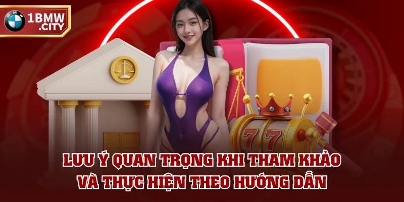 Lưu ý quan trọng khi tham khảo và thực hiện theo hướng dẫn