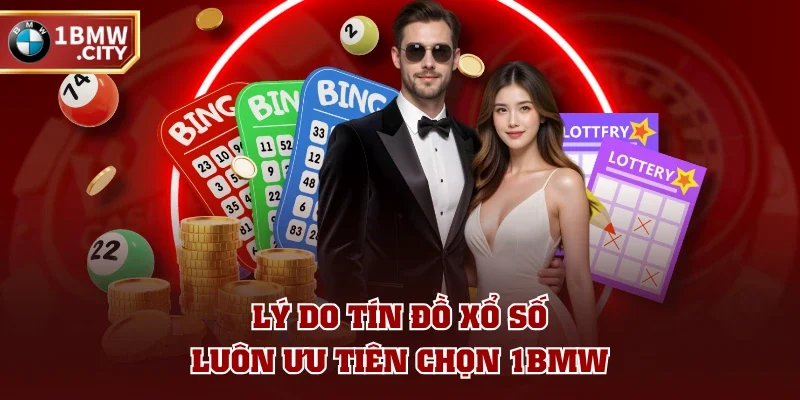 Lý do tín đồ xổ số luôn ưu tiên chọn 1BMW Lý do tín đồ xổ số luôn ưu tiên chọn 1BMW