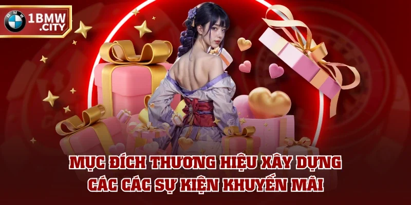 Mục đích thương hiệu xây dựng các các sự kiện khuyến mãi Mục đích thương hiệu xây dựng các các sự kiện khuyến mãi