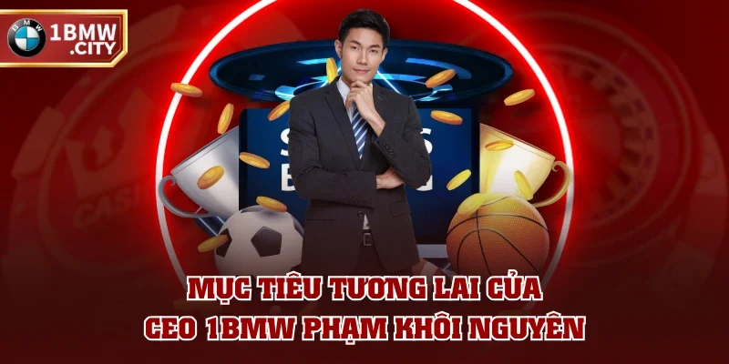 Mục tiêu tương lai của CEO 1BMW Phạm Khôi Nguyên Mục tiêu tương lai của CEO 1BMW Phạm Khôi Nguyên