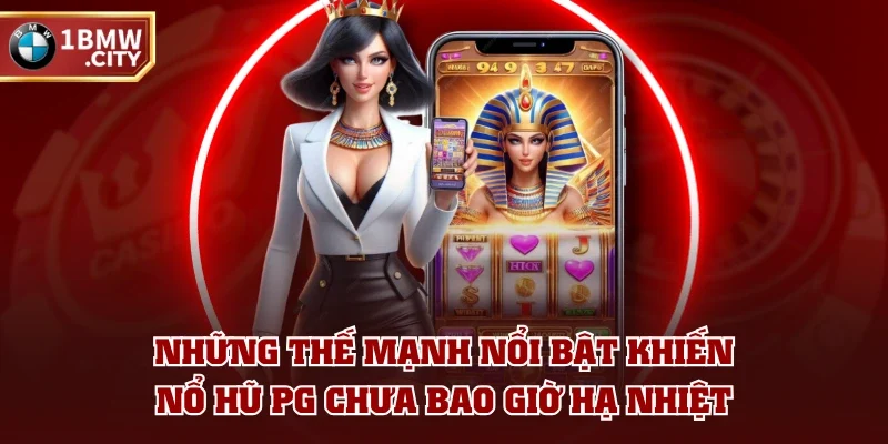 Những thế mạnh nổi bật khiến nổ hũ PG chưa bao giờ hạ nhiệt