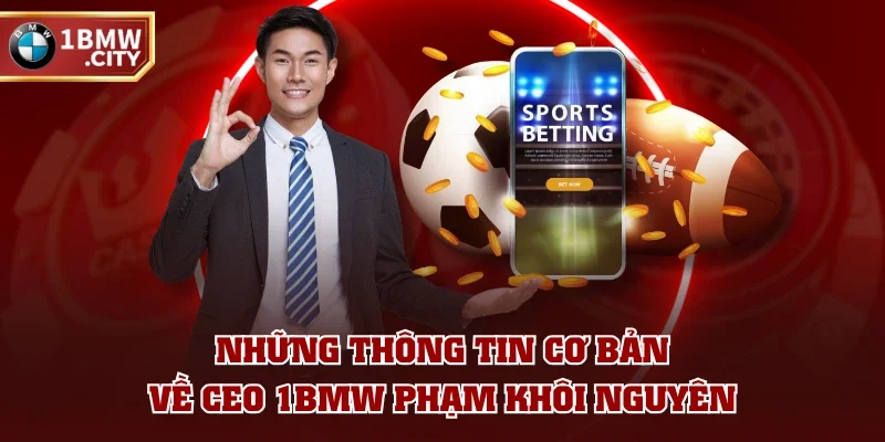 Những thông tin cơ bản về CEO 1BMW Phạm Khôi Nguyên Những thông tin cơ bản về CEO 1BMW Phạm Khôi Nguyên