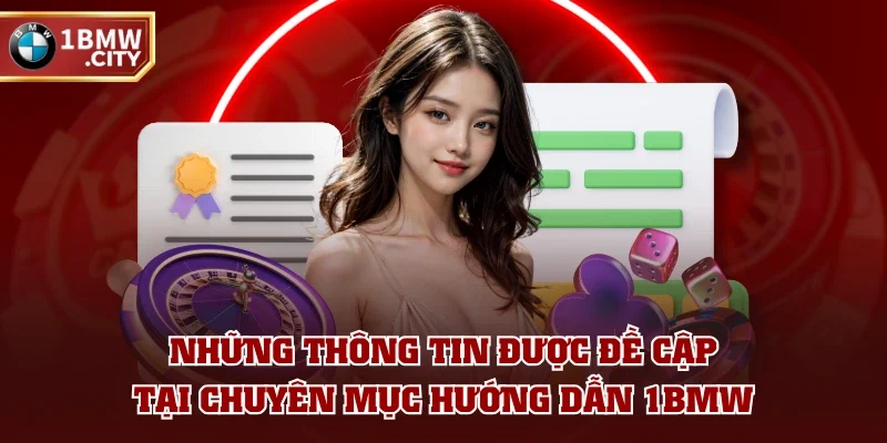 Những thông tin được đề cập tại chuyên mục hướng dẫn 1BMW