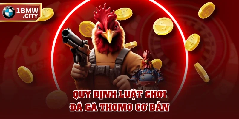 Quy định luật chơi đá gà Thomo cơ bản Quy định luật chơi đá gà Thomo cơ bản