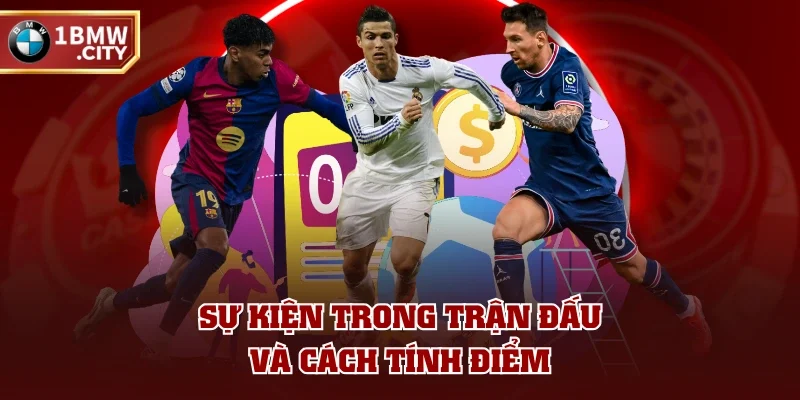 Sự kiện trong trận đấu và cách tính điểm Sự kiện trong trận đấu và cách tính điểm