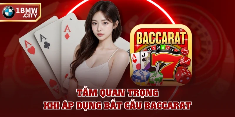 Tầm quan trọng khi áp dụng bắt cầu Baccarat Tầm quan trọng khi áp dụng bắt cầu Baccarat