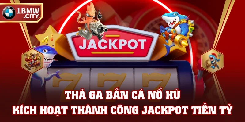 Bắn Cá Nổ Hũ