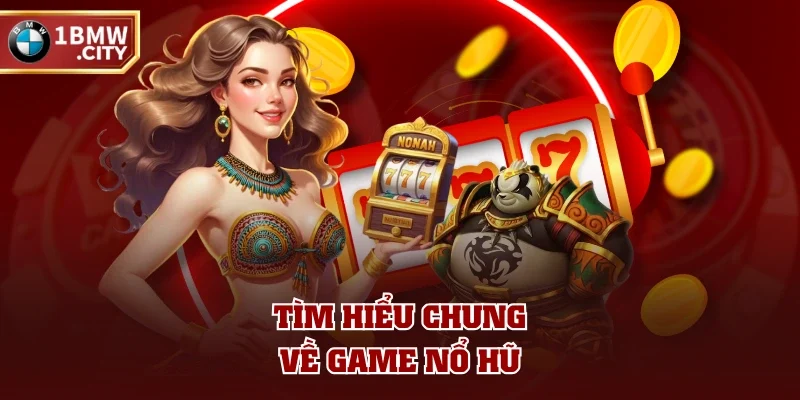 Tìm hiểu chung về game nổ hũ Tìm hiểu chung về game nổ hũ