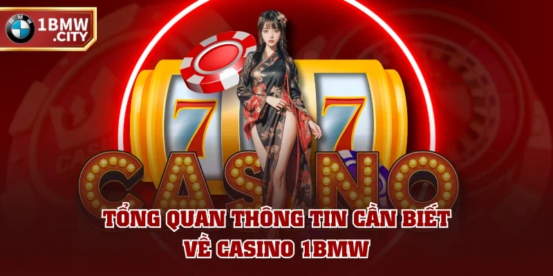 Tổng quan thông tin cần biết về casino 1BMW Tổng quan thông tin cần biết về casino 1BMW