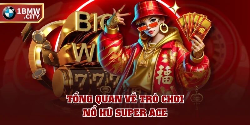 Tổng quan về trò chơi nổ hũ Super Ace Tổng quan về trò chơi nổ hũ Super Ace