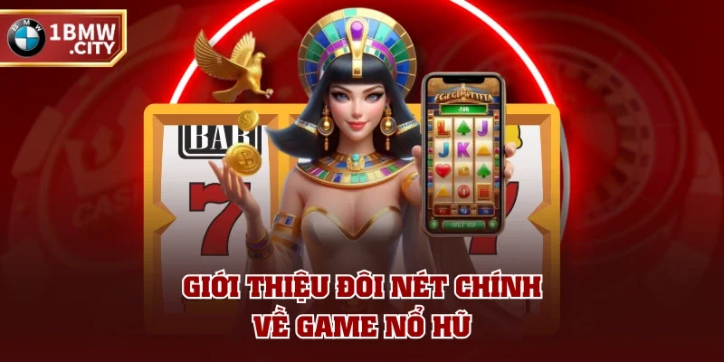 Giới thiệu đôi nét chính về game nổ hũ Giới thiệu đôi nét chính về game nổ hũ