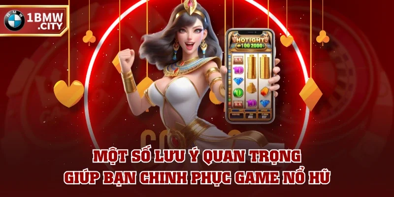 Một số lưu ý quan trọng giúp bạn chinh phục game nổ hũ Một số lưu ý quan trọng giúp bạn chinh phục game nổ hũ