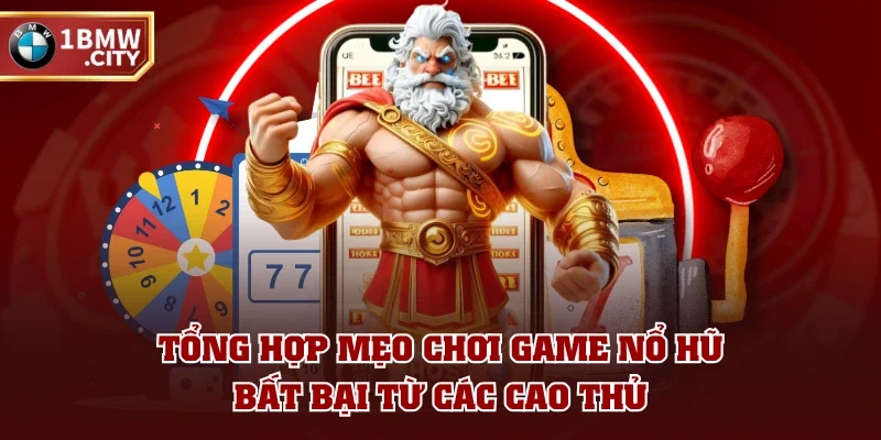 Tổng hợp mẹo chơi game nổ hũ bất bại từ các cao thủ Tổng hợp mẹo chơi game nổ hũ bất bại từ các cao thủ
